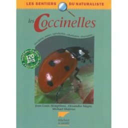 Les coccinelles : description, moeurs, reproduction, cohabitation, observation Jean-Louis Hemptinne, Alexandra Magro, Michael Eugene Nicolas Majerus Delachaux et Niestlé