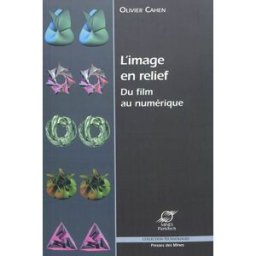 L'image en relief : du film au numérique Olivier Cahen Presses des Mines