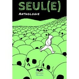 Seul(e): Anthologie MOULIN, Cedric Les Éditions Moulin