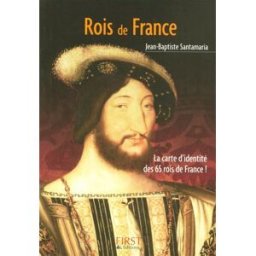 Rois de France : la carte d'identité des 65 rois de France ! Jean-Baptiste Santamaria First Editions