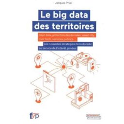 Le big data des territoires : open data, protection des données, smart city, civic tech, services pu Jacques Priol Fyp éditions