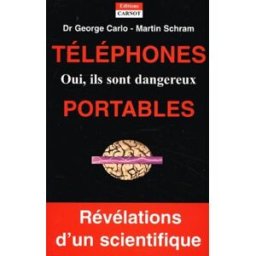 Téléphones portables : oui, ils sont dangereux ! George Carlo Carnot