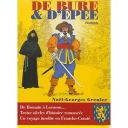 De bure et d'épée : de Romain à Lacuson : treize siècles d'histoire romancée Noël-Georges Grenier Aréopage
