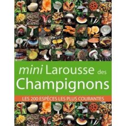 Mini Larousse des champignons : les 200 espèces les plus courantes Guillaume Eyssartier Larousse