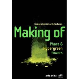 Making of : Phare & Hypergreen towers Agence Jacques Ferrier architectures Archives d'architecture moderne, Ante prima