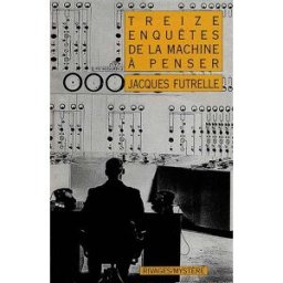 Treize enquêtes de La Machine à penser Jacques Futrelle Rivages