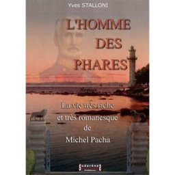 L'homme des phares : la vie très riche et très romanesque de Michel Pacha Yves Stalloni Sudarènes éditions