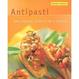 Antipasti : idées originales, faciles et 100 % italiennes Dietrich Voorgang Chantecler