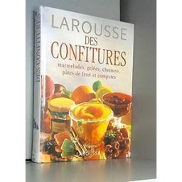 Larousse des confitures : marmelades, gelées, chutneys, pâtes de fruits et compotes collectif Larousse