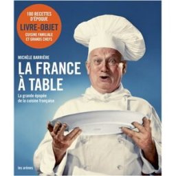 La France à table : la grande épopée de la cuisine française Michèle Barrière Les Arènes