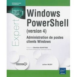 Windows PowerShell (version 4) : administration de postes clients Windows Julien Musy ENI