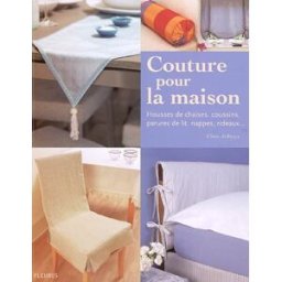 Couture pour la maison : housses de chaises, coussins, parures de lit, nappes, rideaux... Chris Jefferys Fleurus