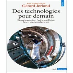 Des Technologies pour demain : biotechnologies, fusion nucléaire, laser, supraconducteurs denis douillet Seuil
