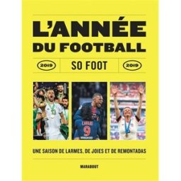 L'année du football 2019 : une saison de larmes, de joies et de remontadas So foot (périodique) Marabout