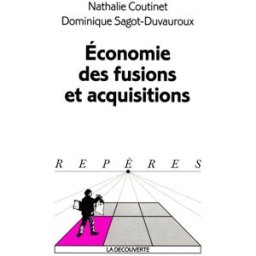 Economie des fusions et acquisitions Nathalie Coutinet, Dominique Sagot-Duvauroux La Découverte