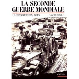 La Seconde Guerre mondiale : l'histoire en image David Boyle Gründ