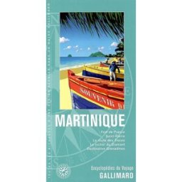 Martinique : Caraïbes : Fort-de-France, Saint-Pierre, la route des Traces, le rocher du Diamant, des danielle bégot, alain delatte, jean-pierre fiard, jean-pierre pointier, collectif Gallimard loisirs
