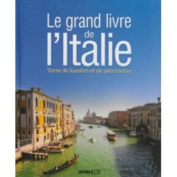 Le grand livre de l'Italie : terre de lumière et de patrimoine Claudine Penou, Sonia de Sousa Editions ESI