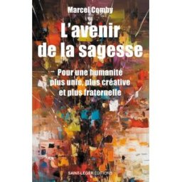 L'avenir de la sagesse : pour une humanité plus unie, plus créative et plus fraternelle Marcel Comby Saint-Léger éditions