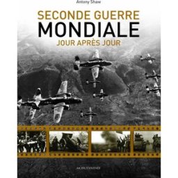 Seconde Guerre mondiale, jour après jour antony shaw, sonia d'amico, eric chevrette MODUS VIVENDI