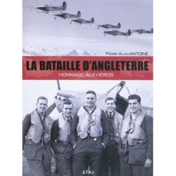 La bataille d'Angleterre : hommage aux héros Pierre-Alain Antoine ETAI