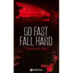 Go fast, fall hard Virginia Bax Editions Addictives