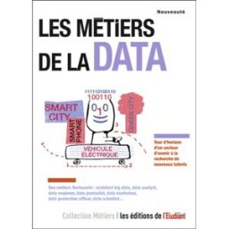 Les métiers de la data : tour d'horizon d'un secteur d'avenir à la recherche de nouveaux talents Camille Regache L'Etudiant