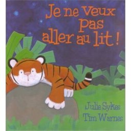 Je ne veux pas aller au lit Julie Sykes, Tim Warnes Mijade