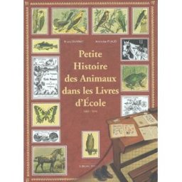 Petite histoire des animaux dans les livres d'école, 1850-1945 Bruno Dubrac, Ambroise Puaud Hypolaïs