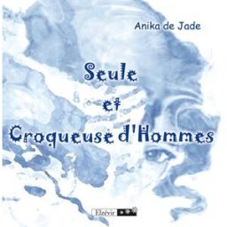 Seule et Croqueuse d'Hommes, de Jade, Anika de jade anika Elzevir