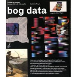 Bog data : le travail en mutation : mèmes, différends et écosophie Madeleine Aktypi EPCC Cité du design
