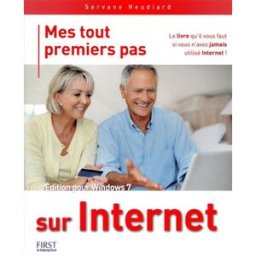 Mes tout premiers pas sur Internet : édition pour Windows 7 Servane Heudiard First interactive, First Editions
