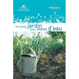 Un beau jardin avec moins d'eau ludovic baudot, chantal binard, pierre cuche, horticolor Horticolor, Vilmorin jardin