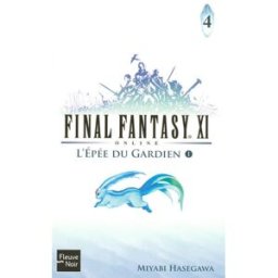 Final Fantasy XI on line. Vol. 4. L'épée du gardien, I Miyabi Hasegawa Fleuve noir