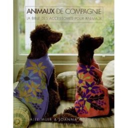 Animaux de compagnie : la bible des accessoires pour animaux Sally Muir, Joanna Osborne Editions de Saxe