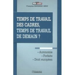 Temps de travail des cadres, temps de travail de demain ? Françoise Favennec-Hery Liaisons