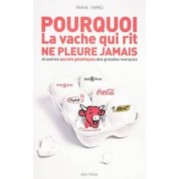 Pourquoi La vache qui rit ne pleure jamais : et autres secrets génétiques des grandes marques Frank Tapiro Albin Michel