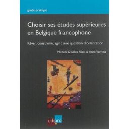 Choisir ses études supérieures en Belgique francophone : réver, construire, agir : une question d'or Michèle Devillez-Nisol, Anne Verriest Edipro