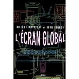 L'écran global : culture-médias et cinéma à l'âge hypermoderne Gilles Lipovetsky, Jean Serroy Seuil
