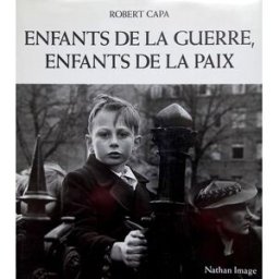 Enfants de la guerre, enfants de la paix Robert Capa, Richard Whelan, Cornell Capa Nathan
