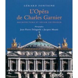 L'Opéra de Charles Garnier : architecture et décor extérieur Gérard Fontaine Monum, Ed. du Patrimoine