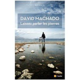 Laissez parler les pierres David Machado Ed. de l'Aube