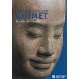 Musée des arts asiatiques Guimet : le guide des collections collectif Art Lys, RMN-Grand Palais