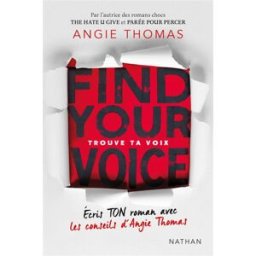 Trouve ta voix : écris ton roman avec les conseils d'Angie Thomas. Find your voice Angie Thomas Nathan Jeunesse