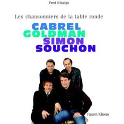 Cabrel, Goldman, Simon, Souchon : les chansonniers de la table ronde Fred Hidalgo Fayard, les Ed. du Verbe