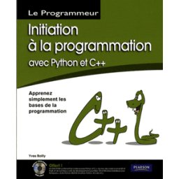 Initiation à la programmation avec Python et C++ : pour Windows Mac OS et GNU-Linux Yves Bailly CampusPress