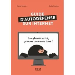 Guide d'autodéfense sur Internet Daniel Ichbiah, Gisèle Foucher First interactive