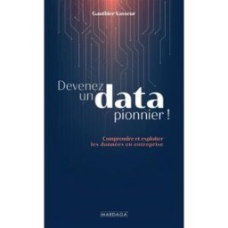 Devenez un data pionnier ! : comprendre et exploiter les données en entreprise Gauthier Vasseur Mardaga