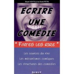 Ecrire une comédie : les sources du rire, les mécanismes comiques, les structures des comédiess Stuart Voytilla, Scott Petri Dixit