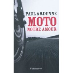 Moto, notre amour Paul Ardenne Flammarion
